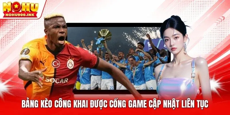 Bảng kèo công khai được cổng game cập nhật liên tục