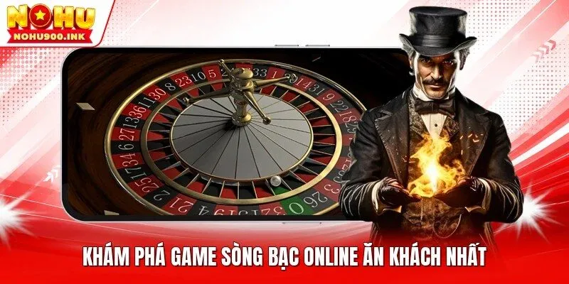 Khám phá game sòng bạc online ăn khách nhất